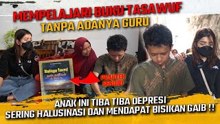 MEMPELAJARI BUKU TASAWUF TANPA GURU  ANAK INI DEPRESI SERING HALUSINASI amp MENDAPATKAN BISIKAN GAIB [upl. by Noslien]