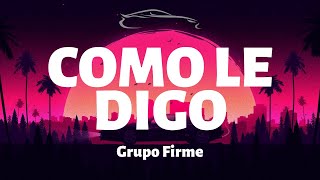 Grupo Firme  Como le Digo  LetraLyrics [upl. by Araht]