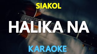 HALIKA NA  Siakol KARAOKE Version [upl. by Hairahcez837]