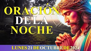 Oración de la Noche de hoy LUNES 21 DE OCTUBRE DE 2024 Gracias por un Dia Mas de Vida [upl. by Liebermann211]