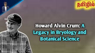 History of Howard Alvin Crum The Man Who Transformed Botany and Bryology  Tamil [upl. by Sarah921]