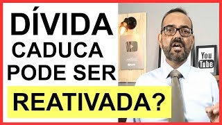 DÍVIDA CADUCA PODE SER COBRADA NOVAMENTE REATIVADA [upl. by Millda]