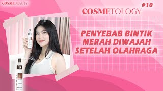 COSMETOLOGY 10  PEYEBAB BINTIK MERAH DI WAJAH SETELAH OLAHRAGA  COSME BEAUTY ASIA  COSMEBEAUTY [upl. by Eisele]