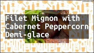 Recipe Filet Mignon with Cabernet Peppercorn Demiglace [upl. by Nannaihr105]