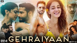 Gehraiyaan Full Movie  Siddhant Chaturvedi  Ananya Panday  Deepika  Sahil Sagar  Review amp Facts [upl. by Assirok747]