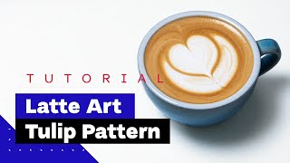 Latte Art For Beginners How To Pour Tulip Latte Art Tutorial 🌷 [upl. by Aicilas]