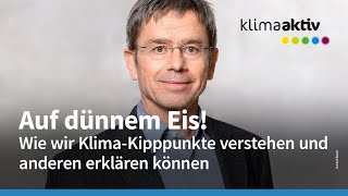 Webinar Auf dünnem Eis Wie wir Klima Kipppunkte verstehen und anderen erklären können [upl. by Nevaj]