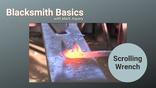 Blacksmith Basics Forging a Scrolling Wrench  ABANA National Curriculum Level II for Blacksmiths [upl. by Ilwain]