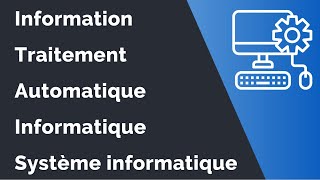 Définitions des notions  Information Traitement Automatique Informatique et Système informatique [upl. by Lovell]