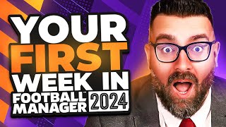 Your FIRST WEEK in FM24  Football Manager 2024 Tutorial Guide [upl. by Nelo]