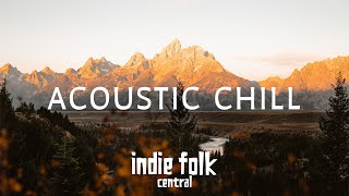 Acoustic Chill • A Soft Indie Folk Playlist 50 tracks3 hours Calm amp Soothing [upl. by Ynabe]