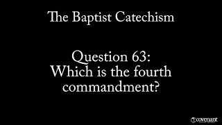 Baptist Catechism Q63 Which is the Fourth Commandment [upl. by Itirp]