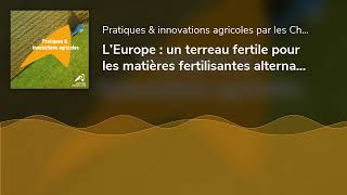 L’Europe  un terreau fertile pour les matières fertilisantes alternatives Volet 3 Fertimanure [upl. by Seiuqram769]