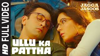 Ullu Ka Pattha Full Video Song  Jagga Jasoos  Ranbir Katrina  Pritam Amitabh B Arijit Singh [upl. by Marci995]