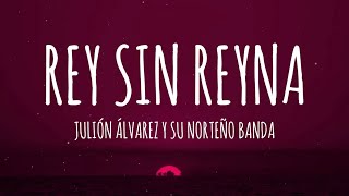 Julión Álvarez y su Norteño Banda  Rey Sin Reina LetraLyrics [upl. by Oiramat]