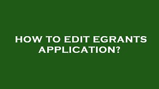 How to edit egrants application [upl. by Aitercul]