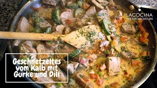 Kalbsgeschnetzeltes mit frischer Gurke und Dill – Ein Genuss  La Cocina [upl. by Main]