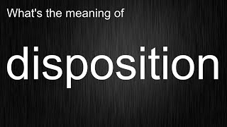 Whats the meaning of quotdispositionquot How to pronounce disposition [upl. by Sapers]