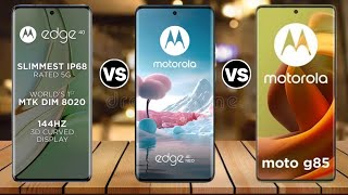 Moto Edge 40 Vs Moto Edge 40 Neo Vs Moto G85 [upl. by Martinelli]