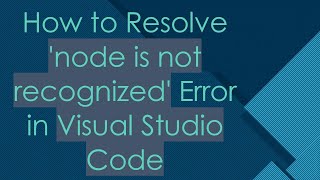 How to Resolve node is not recognized Error in Visual Studio Code [upl. by Jessi769]