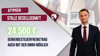 Atypisch stille Gesellschaft  24500 € Gewerbesteuerfreibetrag auch mit der GmbH möglich [upl. by Ynnatirb759]