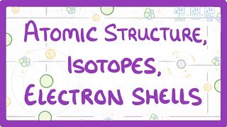 GCSE Physics  Atomic Structure Isotopes amp Electrons Shells 32 [upl. by Oehsen]