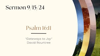 91524 Sermon  Psalm 1611  quotGateways to Joyquot  David Rountree [upl. by Yznyl]