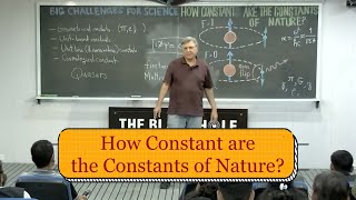 How Constant are the Constants of Nature  Lecture 11 quotBig Challenges for Sciencequot Series [upl. by Iaras926]