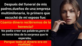 Después del funeral de mis padres mi esposo dijo quotHeredaré la empresa de 150 millones de dólares [upl. by Aroel]