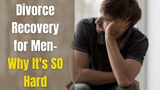 This is Why Divorce Recovery for Men is So Hard Feeling Like A Broken Man After Divorce [upl. by Drida796]