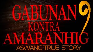 GABUNAN KONTRA AMARANHIG  Part 9  ASWANG TRUE STORY [upl. by Kalindi]