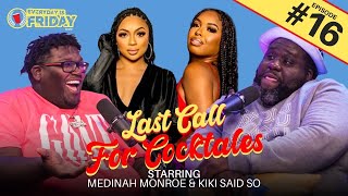 LAST CALL FOR COCKTALES ft Medinah Monroe and Kiki SaidSo  EVERYDAY IS FRIDAY SHOW Ep 16 [upl. by Down14]