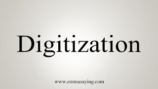 How To Say Digitization [upl. by Airotcivairam112]