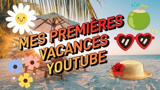 🤩 MES PREMIÈRES VACANCES YOUTUBE 🤩 [upl. by Saloma864]