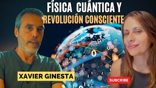 FÍSICA CUÁNTICA Y REVOLUCIÓN CONSCIENTE XAVIER GINESTA [upl. by Ainod]