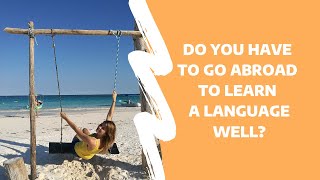 Is traveling abroad REALLY the best way to learn a language [upl. by Min]