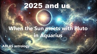 2025 and us  Part 2  When the Sun meets with Pluto to confirm the importance of this historic year [upl. by Raouf]