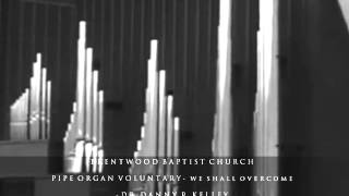 We Shall Overcome  Pipe Organ Brentwood Baptist Church [upl. by Brant]