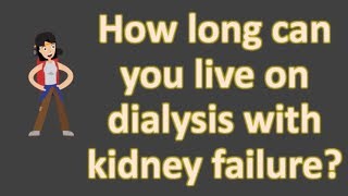 How long can you live on dialysis with kidney failure [upl. by Einahpet]