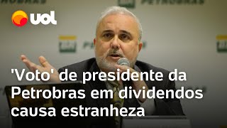 Crise na Petrobras Voto de presidente da Petrobras em dividendos causa estranheza no governo [upl. by Ling458]