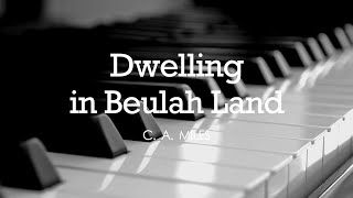 Dwelling in Beulah Land C A Miles  Hymn  Lyrics  Piano  Instrumental  Accompaniment [upl. by Kenimod226]