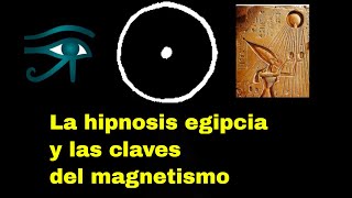 La hipnosis egipcia y las claves del magnetismo [upl. by Parsifal]