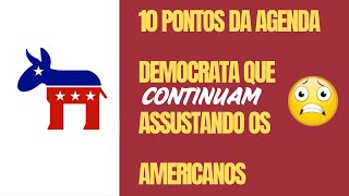 10 pontos da AGENDA DEMOCRATA que CONTINUAM ASSUSTANDO os americanos [upl. by Enoitna]