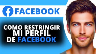 Como Restringir mi Perfil de Facebook [upl. by Ware]