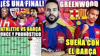 ⚽️¡HOY ATHLETIC vs BARÇA Es UNA FINAL  ONCE y PRONÓSTICO  GREENWOOD SUEÑA con JUGAR en el BARÇA [upl. by Ahsiuqal38]