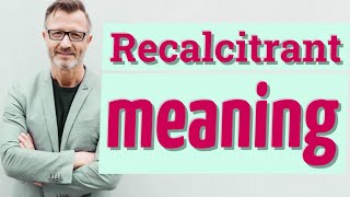 Recalcitrant  Meaning of recalcitrant [upl. by Imray]