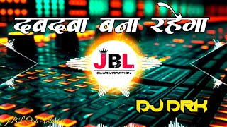 Dabdaba Bana Rahega Dj Song  Full Attitude Mix Dj DRK [upl. by Cyrillus]