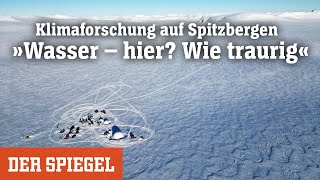 Klimaforschung auf Spitzbergen »Wasser – hier Wie traurig«  DER SPIEGEL [upl. by Omissam277]