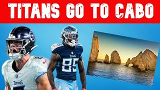 Tennessee Titans Offseason News The Titans Go To Cabo [upl. by Enner]