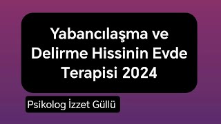 Yabancılaşma ve Delirme Hissinin Evde Terapisi 2024 [upl. by Anrapa]